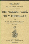 TRATADO DE LOS USOS, ABUSOS, PROPIEDADES Y VIRTUDES DEL TABACO, CAFÉ, TÉ Y CHOCO