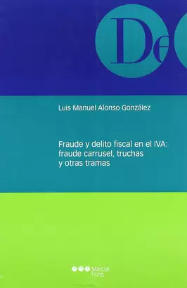 FRAUDE Y DELITO FISCAL EN EL IVA FRAUDE CARRUSEL TRUCHAS Y OTRAS TRAMAS