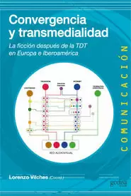 CONVERGENCIA Y TRANSMEDIALIDAD - LA FICCION DESPUES DE LA TDT EN EUROPA E IBEROAMERICA