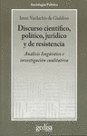 DISCURSO CIENTIFICO, POLITICO, JURIDICO Y DE RESISTENCIA