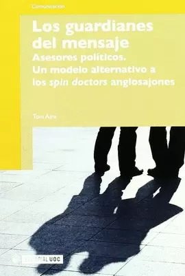 GUARDIANES DEL MENSAJE.ASESORES POLITICOS. MODELO A LOS SPIN DOCTORS