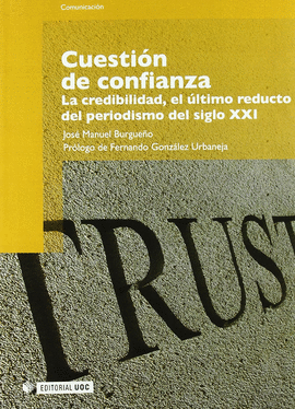 CUESTION DE CONFIANZA. LA CREDIBILIDAD,EL ULTIMO REDUCTO DEL PERIODISMO UO