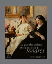 40 GRANDES ARTISTAS RETRATAN A SUS MADRES