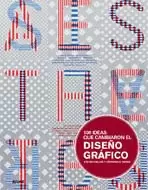 100 IDEAS QUE CAMBIARON EL DISEÑO GRAFICO