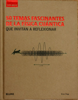 GUÍA BREVE. 50 TEMAS FASCINANTES DE LA FÍSICA CUÁNTICA