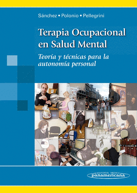 TERAPIA OCUPACIONAL EN SALUD MENTAL. TEORÍA Y TÉCNICAS PARA LA AUTONOMÍA PERSONAL