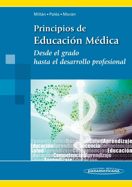 PRINCIPIOS DE EDUCACIÓN MÉDICA. DESDE EL GRADO HASTA EL DESARROLLO PROFESIONAL