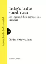 IDEOLOGIAS JURIDICAS Y CUESTION SOCIAL. LOS ORIGENES DE LOS DERECHOS SOCIALES EN ESPAÑA