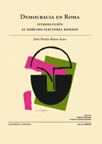 DEMOCRACIA EN ROMA. INTRODUCCION AL DERECHO ELECTORAL ROMANO
