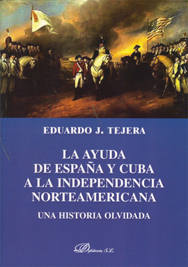 AYUDA DE ESPAÑA Y CUBA A LA INDEPENDENCIA NORTEAMERICANA. UNA HISTORIA OLVIDADA, LA
