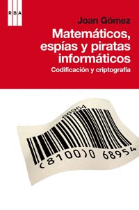 MATEMATICOS, ESPIAS Y PIRATAS INFORMATICOS - CODIFICACION Y CRIPTOGRAFIA