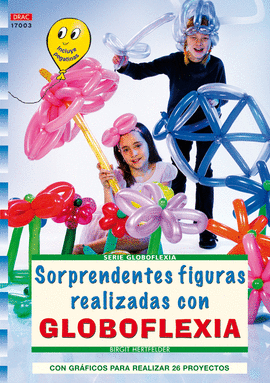 SERIE GLOBOFLEXIA Nº 3. SORPRENDENTES FIGURAS REALIZADAS CON GLOBOFLEXIA SORPREN