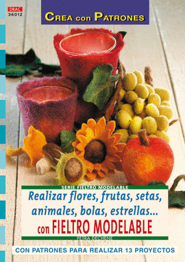 SERIE FIELTRO MODELABLE Nº 12. REALIZAR FLORES, FRUTAS, SETAS, ANIMALES, BOLAS,