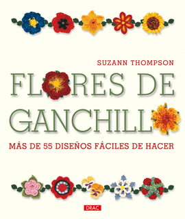 FLORES DE GANCHILLO. MÁS DE 55 DISEÑOS FÁCILES DE HACER