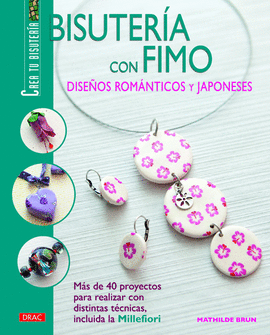 BISUTERÍA CON FIMO. DISEÑOS ROMÁNTICOS Y JAPONESES