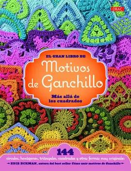 EL GRAN LIBRO DE LOS MOTIVOS DE GANCHILLO. MÁS ALLÁ DE LOS CUADRADOS