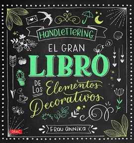 HANDLETTERING. EL GRAN LIBRO DE LOS ELEMETOS DECORATIVOS