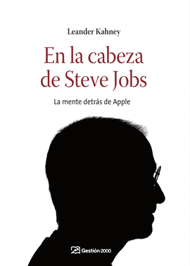 EN LA CABEZA DE STEVE JOBS - LA MENTE DETRAS DE APPLE