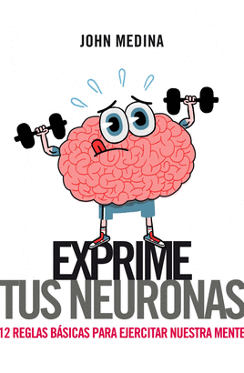 EXPRIME TUS NEURONAS - 12 REGLAS BASICAS PARA EJERCITAR LA MENTE