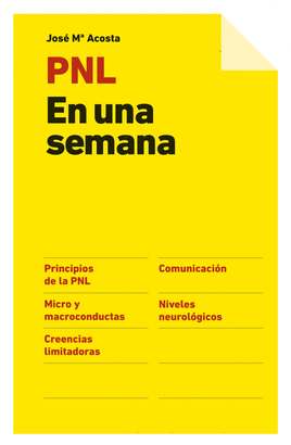 PNL EN UNA SEMANA - PRINCIPIOS DE LA PNL, COMUNICACION, MICRO Y MACROCONDUCTAS, NIVELES NEUROLOGICOS