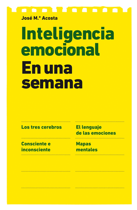 INTELIGENCIA EMOCIONAL EN UNA SEMANA - LOS TRES CEREBROS, EL LENGUAJE DE LAS EMOCIONES, CONSCIENTE E