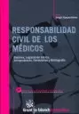 RESPONSABILIDAD CIVIL DE LOS MEDICOS. DOCTRINA, LEGISLACION BASICA, JURISPRUDENCIA, FORMULARIOS Y BI