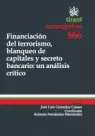 FINANCIACION DEL TERRORISMO, BLANQUEO DE CAPITALES Y SECRETO BANCARIO: UN ANALISIS CRITICO