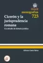 CICERON Y LA JURISPRUDENCIA ROMANA UN ESTUDIO DE HISTORIA JURIDICA