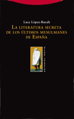 LITERATURA SECRETA DE LOS ULTIMOS MUSULMANES DE ESPAÑA, LA