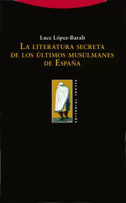 LITERATURA SECRETA DE LOS ULTIMOS MUSULMANES DE ESPAÑA, LA