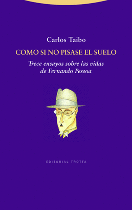 COMO SI NO PISASE EL SUELO. TRECE ENSAYOS SOBRE LAS VIDAS DE FERNANDO PESSOA