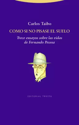 COMO SI NO PISASE EL SUELO. TRECE ENSAYOS SOBRE LAS VIDAS DE FERNANDO PESSOA
