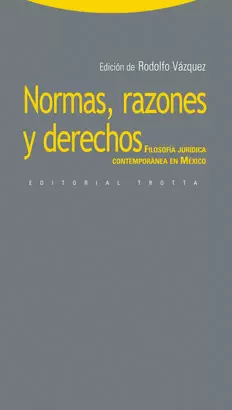 NORMAS RAZONES Y DERECHOS. FILOSOFIA JURIDICA CONTEMPORANEA EN MEXICO