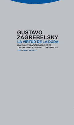 VIRTUD DE LA DUDA. UNA CONVERSACION SOBRE ETICA Y DERECHO, LA