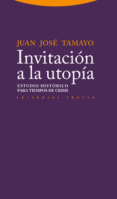 INVITACION A LA UTOPIA. ESTUDIO HISTORICO PARA TIEMPOS DE CRISIS