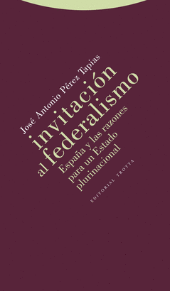 INVITACION AL FEDERALISMO. ESPAÑA Y LAS RAZONES PARA UN ESTADO PLURINACIONAL