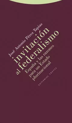 INVITACION AL FEDERALISMO. ESPAÑA Y LAS RAZONES PARA UN ESTADO PLURINACIONAL