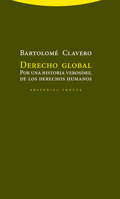 DERECHO GLOBAL. POR UNA HISTORIA VEROSIMIL DE LOS DERECHOS HUMANOS