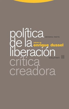 POLÍTICA DE LA LIBERACIÓN. VOLUMEN III. CRÍTICA CREADORA
