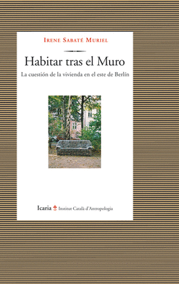 HABITAR TRAS EL MURO. LA CUESTION DE LA VIVIENDA EN EL ESTE DE BERLIN
