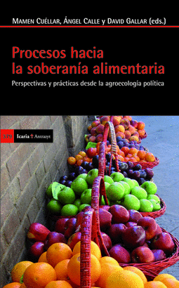 PROCESOS HACIA LA SOBERANIA ALIMENTARIA. PERSPECTIVAS Y PRACTICAS DESDE LA AGROECOLOGIA POLITICA