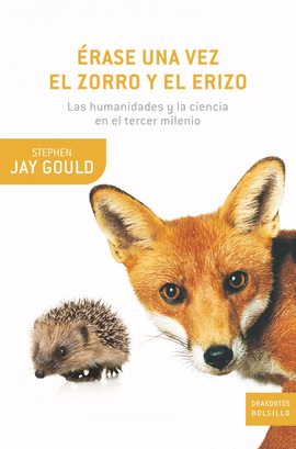 ERASE UNA VEZ EL ZORRO Y EL ERIZO - LAS HUMANIDADES Y LA CIENCIA EN EL TERCER MILENIO