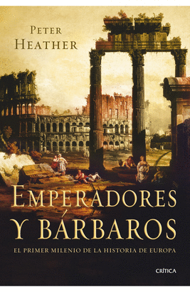 EMPERADORES Y BARBAROS - EL PRIMER MILENIO DE LA HISTORIA DE EUROPA