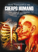 GUÍA TOPOGRÁFICA DEL CUERPO HUMANO. CÓMO LOCALIZAR HUESOS, MÚSCULOS Y OTROS TEJIDOS BLANDOS. 2009