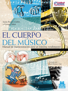 EL CUERPO DEL MÚSICO. MANUAL DE MANTENIMIENTO PARA UN MÁXIMO RENDIMIENTO. 2010.
