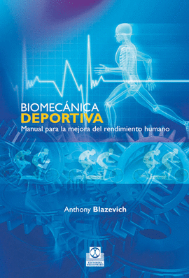 BIOMECÁNICA DEPORTIVA. MANUAL PARA LA MEJORA DEL RENDIMIENTO HUMANO. 2011