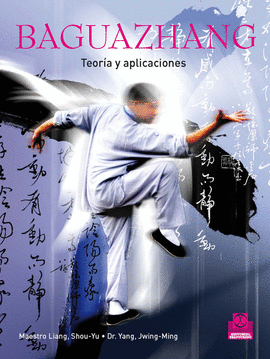 BAGUAZHANG. TEORÍA Y APLICACIONES. 2011.