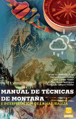 MANUAL DE TÉCNICAS DE MONTAÑA E INTERPRETACIÓN DE LA NATURALEZA. 3A. ED. 2012.
