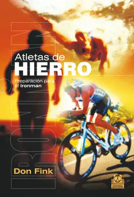 ATLETAS DE HIERRO. PREPARACIÓN PARA EL IRONMAN. 2A. ED. 2013.