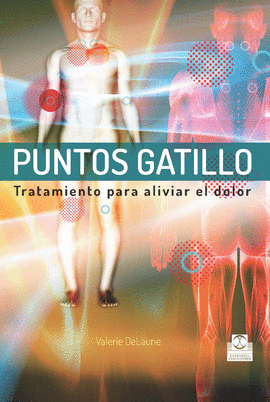 PUNTOS GATILLO. TRATAMIENTO PARA ALIVIAR EL DOLOR. 2013.